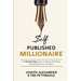 Self-Published Millionaire: The Step-by-Step Guide to Writing Publishing and Marketing Your First Book