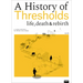 A History of Thresholds: Life, Death & Rebirth
