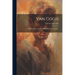 Van Gogh: a Self-portrait; Letters Revealing His Life as a Painter