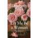 Let Me Be a Woman: Notes to My Daughter on the Meaning of Womanhood