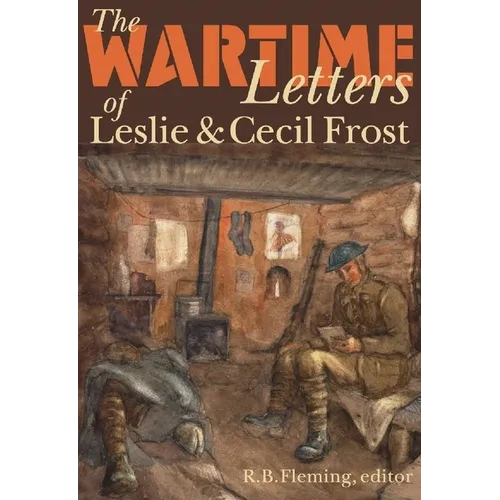 The Wartime Letters of Leslie and Cecil Frost, 1915-1919