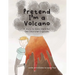 Pretend I'm a Volcano: A Story to Understand Our Own Emotional Eruptions