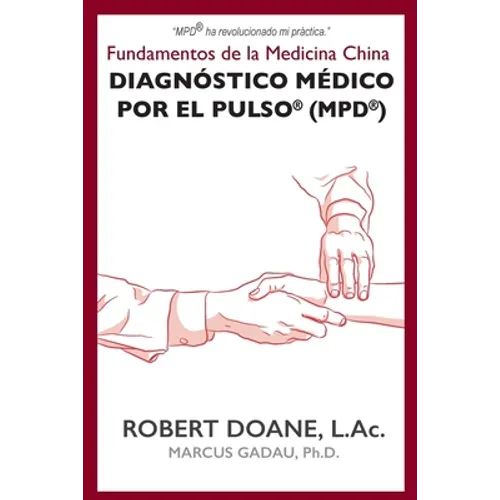 Diagnóstico Médico por el Pulso(R) (MPD(R)): Fundamentos de la Medicina China