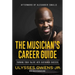 The Musician's Career Guide: Turning Your Talent Into Sustained Success