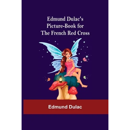 Edmund Dulac'S Picture-Book For The French Red Cross