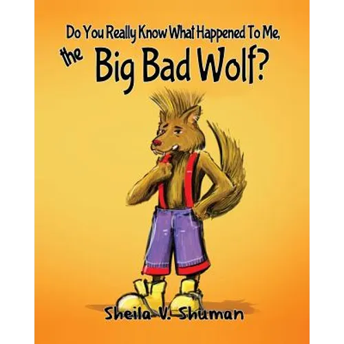 Do You Really Know What Happened To Me, The Big Bad Wolf?