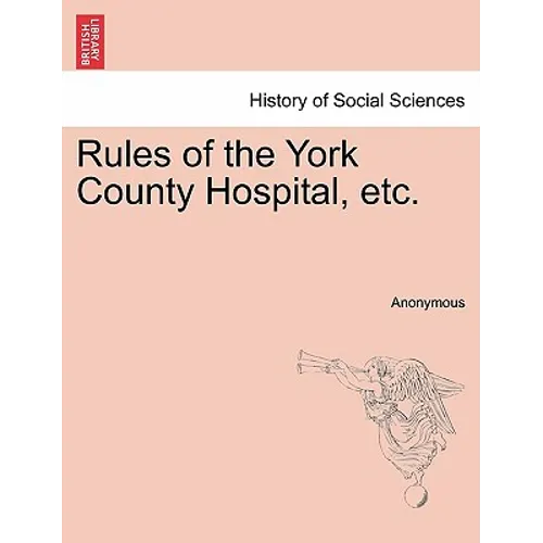 Rules of the York County Hospital, Etc.