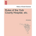 Rules of the York County Hospital, Etc.