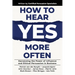 How to Hear YES More Often: Harnessing the Power of Influence and Ethical Persuasion in Business