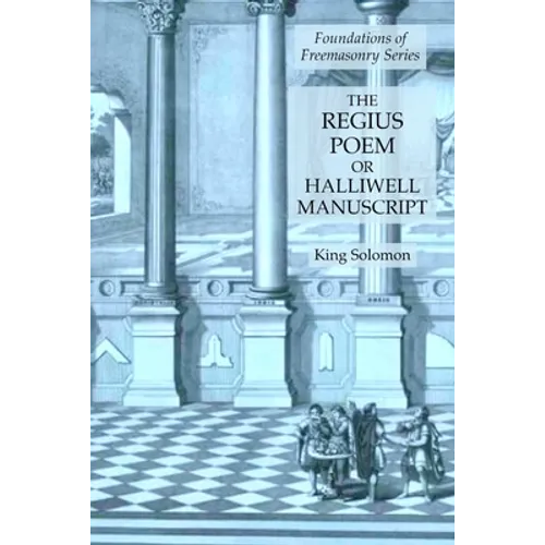 The Regius Poem or Halliwell Manuscript: Foundations of Freemasonry Series