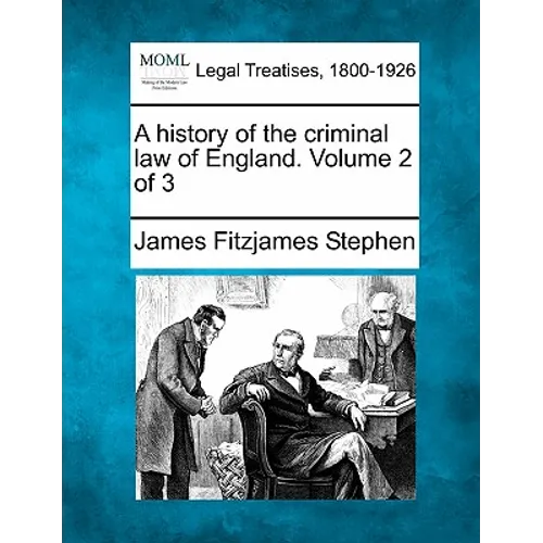 A history of the criminal law of England. Volume 2 of 3