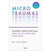 Microtraumas: Reconoce Y Combate Los Devastadores Efectos de Las Pequeñas Heridas Cotidianas / Tiny Traumas