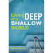 Living Deep in a Shallow World
