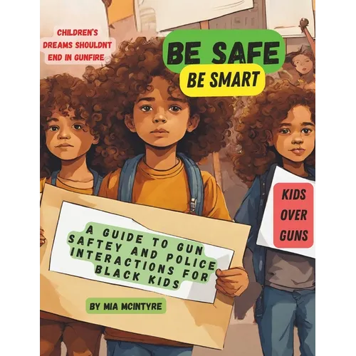 Be Safe, Be Smart: A Guide to Gun Safety and Police Interactions for Black Kids