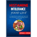 Histamine Intolerance Food List: A Comprehensive Guide and Chart For Low-Histamine Diet including Food to Eat & Avoid