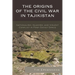 The Origins of the Civil War in Tajikistan: Nationalism, Islamism, and Violent Conflict in Post-Soviet Space