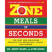 Zone Meals in Seconds: 150 Fast and Delicious Recipes for Breakfast, Lunch, and Dinner