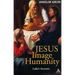 Jesus: The Image of Humanity: Luke's Account