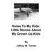 Notes To My Kids: Little Stories About My Grown Up Kids