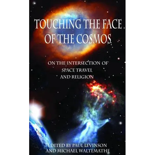 Touching the Face of the Cosmos: On the Intersection of Space Travel and Religion