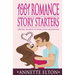 1001 Romance Story Starters: Writing Prompts to Spark Your Imagination