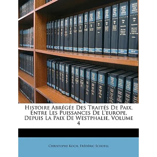 Histoire Abrégée Des Traités de Paix, Entre Les Puissances de l'Europe, Depuis La Paix de Westphalie, Volume 4