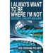 I Always Want to Be Where I'm Not: Successful Living with ADD and ADHD