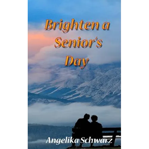 Brighten a Senior's Day: Fun poems and short stories for seniors to read or to be read to.