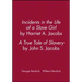Incidents in the Life of a Slave Girl, by Harriet A. Jacobs; A True Tale of Slavery, by John S. Jacobs
