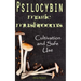 Psilocybin MAGIC MUSHROOMS: Cultivation and Safe Use