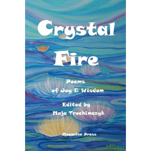 Crystal Fire. Poems of Joy and Wisdom