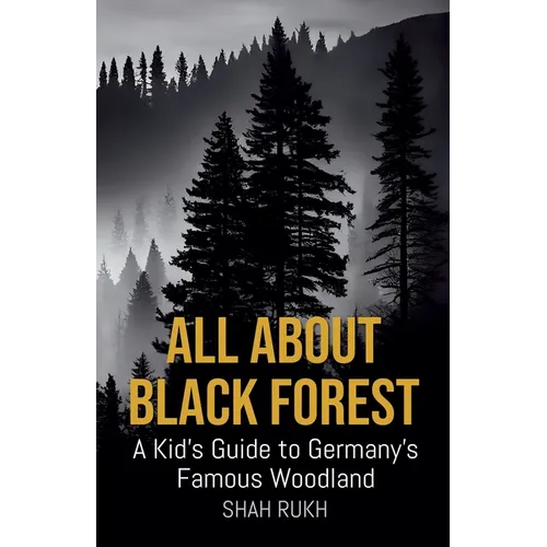 All About Black Forest: A Kid's Guide to Germany's Famous Woodland
