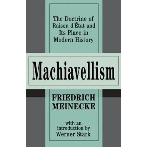 Machiavellism: The Doctrine of Raison d'Etat and Its Place in Modern History