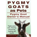 Pygmy Goats as Pets. Pygmy Goat Owners Manual. Pygmy goats care, housing, interacting, feeding and health.