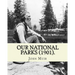 Our National Parks (1901). By: John Muir: John Muir ( April 21, 1838 - December 24, 1914) also known as "John of the Mountains", was a Scottish-Ameri