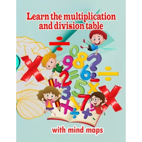 Learn the multiplication and division table with mind maps: Multiplication 1-12, Division 1-12 - Ages 8 to 9, 3rd Grade, 4th Grade