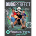 Dude Perfect 101 Tricks, Tips, and Cool Stuff