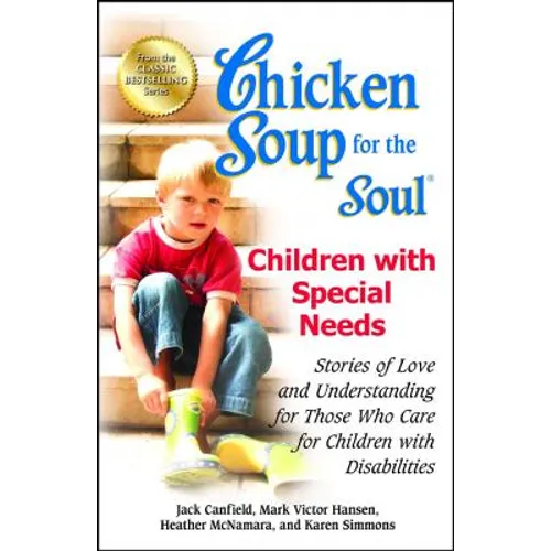 Chicken Soup for the Soul: Children with Special Needs: Stories of Love and Understanding for Those Who Care for Children with Disabilities