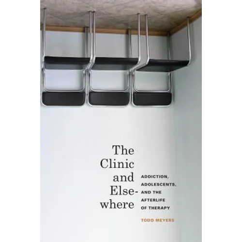 The Clinic and Elsewhere: Addiction, Adolescents, and the Afterlife of Therapy