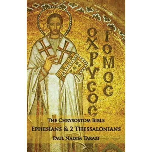 The Chrysostom Bible - Ephesians & 2 Thessalonians: A Commentary
