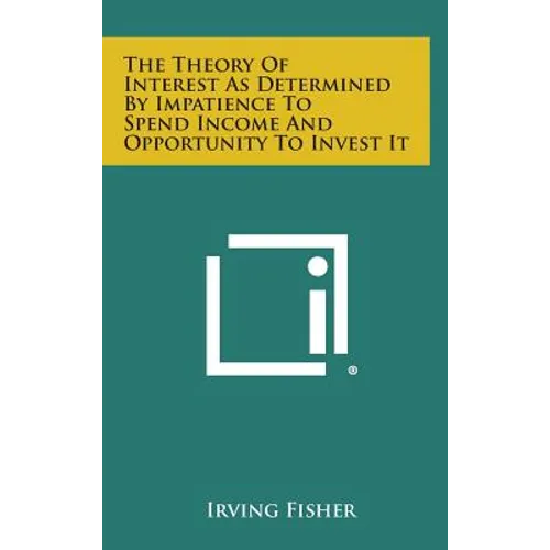 The Theory of Interest as Determined by Impatience to Spend Income and Opportunity to Invest It