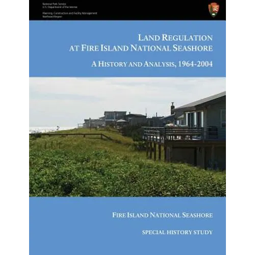 Land Regulation at Fire Island National Seashore A History and Analysis, 1964-2004