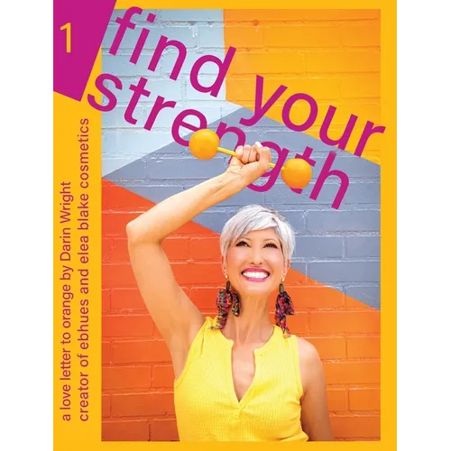 Find Your Strength: A Love Letter to Orange: by Darin Wright creator of ebhues and elea blake cosmetics
