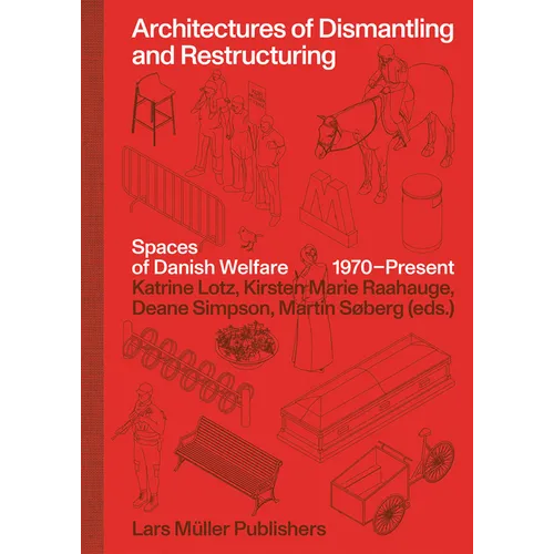 Architectures of Dismantling and Restructuring: Spaces of Danish Welfare, 1970-Present