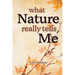 What Nature Really Tells Me