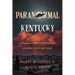 Paranormal Kentucky: An Uncommon Wealth of Close Encounters with Aliens, Ghosts, and Cryptids