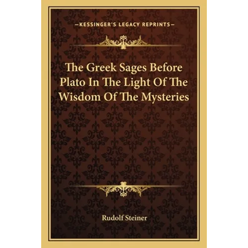The Greek Sages Before Plato In The Light Of The Wisdom Of The Mysteries