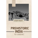 Prehistoric India to 1000 B.C