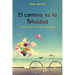El camino es la felicidad. El poder de vivir una vida plena