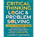 Critical Thinking, Logic & Problem Solving - The 3 in 1 Guide: 120 Techniques to Evade Logical Fallacies, Make Optimal Decisions & Think Through Anyth